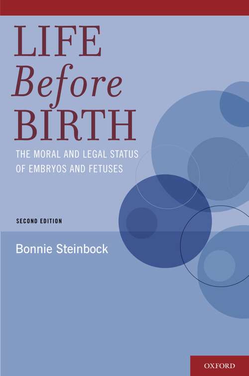 Book cover of Life Before Birth: The Moral and Legal Status of Embryos and Fetuses, Second Edition (2)