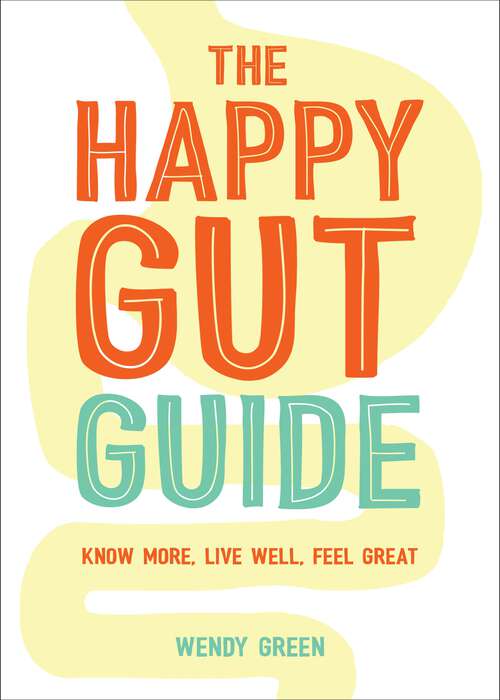Book cover of The Happy Gut Guide: Know More, Live Well, Feel Great