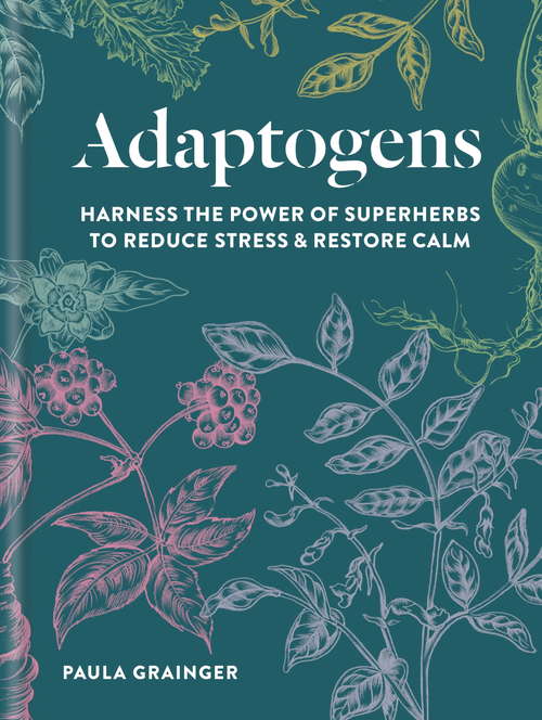 Book cover of Adaptogens: Harness the power of superherbs to reduce stress & restore calm