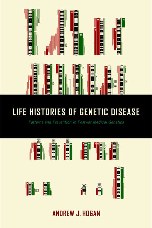Book cover of Life Histories of Genetic Disease: Patterns and Prevention in Postwar Medical Genetics