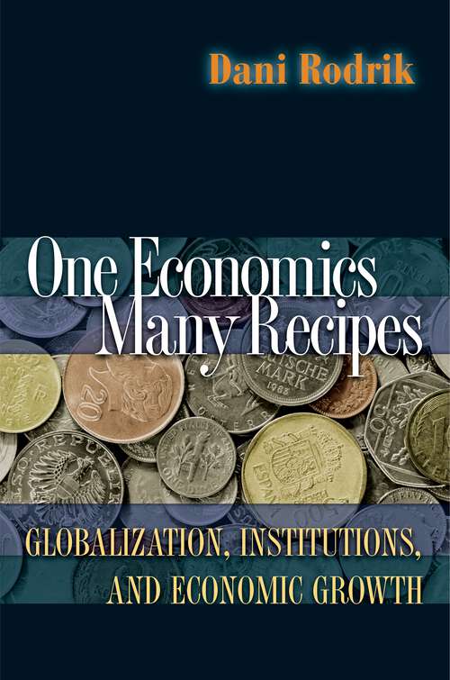 Book cover of One Economics, Many Recipes: Globalization, Institutions, and Economic Growth