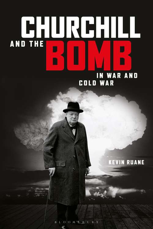 Book cover of Churchill and the Bomb in War and Cold War