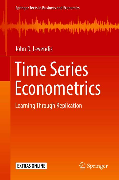 Book cover of Time Series Econometrics: Learning Through Replication (1st ed. 2018) (Springer Texts in Business and Economics)
