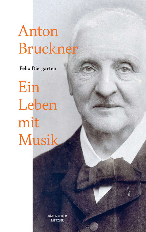 Book cover of Anton Bruckner: Ein Leben mit Musik (1. Aufl. 2024)