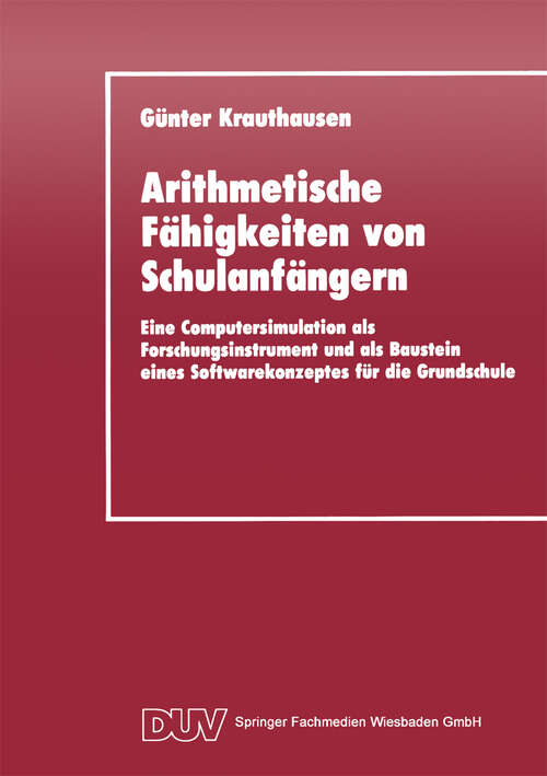 Book cover of Arithmetische Fähigkeiten von Schulanfängern: Eine Computersimulation als Forschungsinstrument und als Baustein eines Softwarekonzeptes für die Grundschule (1994)