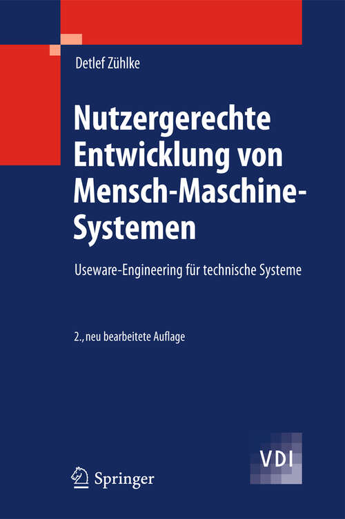 Book cover of Nutzergerechte Entwicklung von Mensch-Maschine-Systemen: Useware-Engineering für technische Systeme (2. Aufl. 2012) (VDI-Buch)