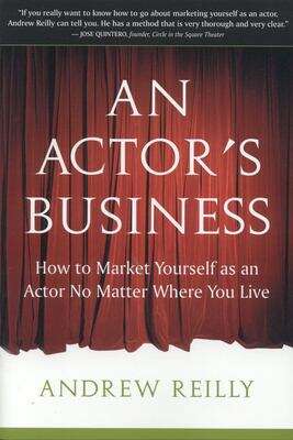 Book cover of An Actor's Business: How To Market Yourself As An Actor No Matter Where You Live