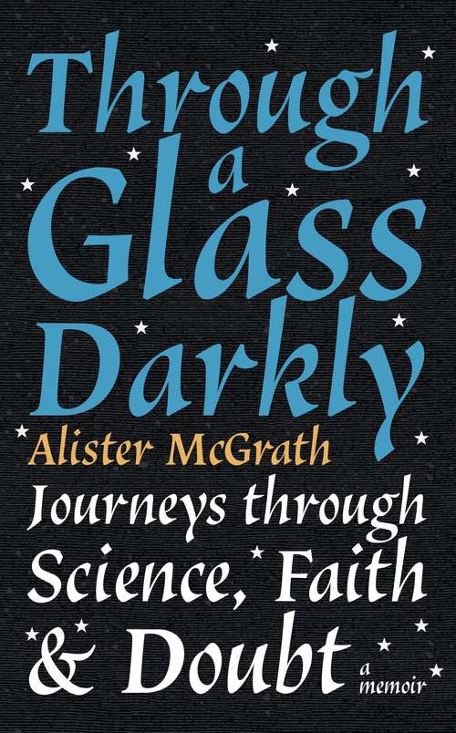 Book cover of Through a Glass Darkly: Journeys through Science, Faith and Doubt – A Memoir