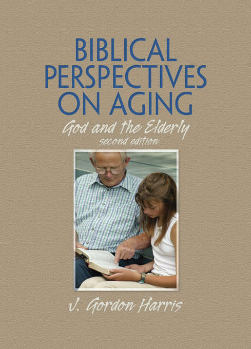 Book cover of Biblical Perspectives on Aging: God and the Elderly, Second Edition (2)