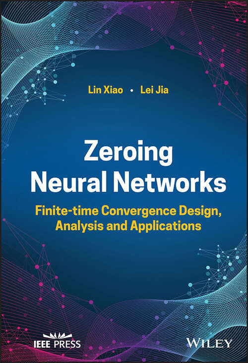 Book cover of Zeroing Neural Networks: Finite-time Convergence Design, Analysis and Applications