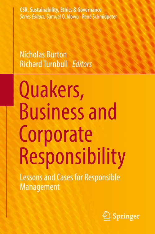 Book cover of Quakers, Business and Corporate Responsibility: Lessons and Cases for Responsible Management (1st ed. 2019) (CSR, Sustainability, Ethics & Governance)