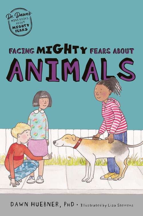 Book cover of Facing Mighty Fears About Animals (Dr. Dawn's Mini Books About Mighty Fears #2)