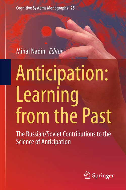 Book cover of Anticipation: The Russian/Soviet Contributions to the Science of Anticipation (2015) (Cognitive Systems Monographs #25)