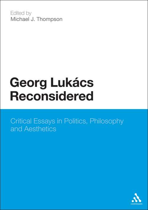 Book cover of Georg Lukacs Reconsidered: Critical Essays in Politics, Philosophy and Aesthetics