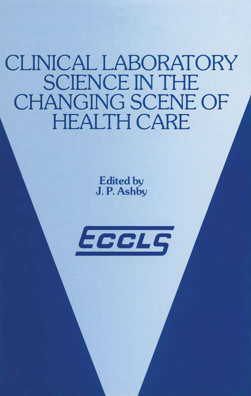 Book cover of Clinical Laboratory Science in the Changing Scene of Health Care: Proceedings of the sixth ECCLS Seminar held at Cologne, West Germany, 8th–10th May, 1985 (1987)