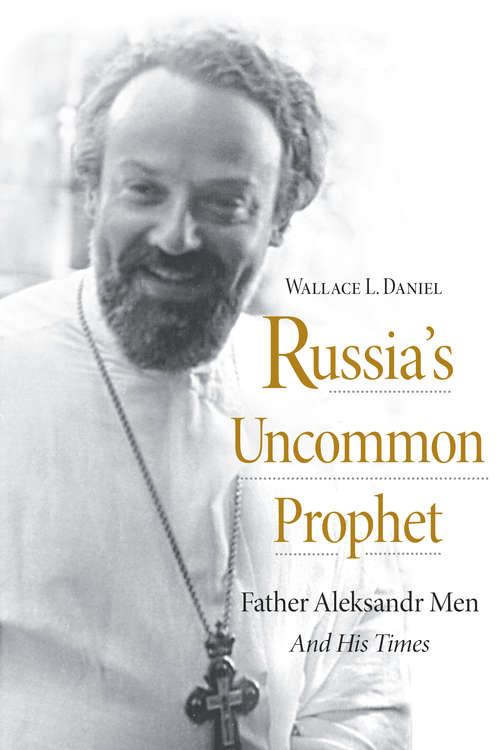 Book cover of Russia’s Uncommon Prophet: Father Aleksandr Men and His Times (NIU Series in Orthodox Christian Studies)