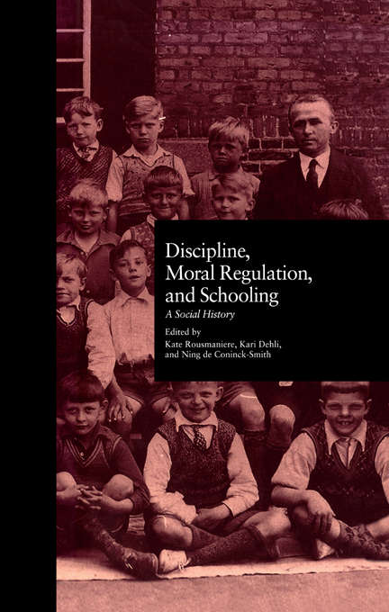 Book cover of Discipline, Moral Regulation, and Schooling: A Social History (Studies in the History of Education)