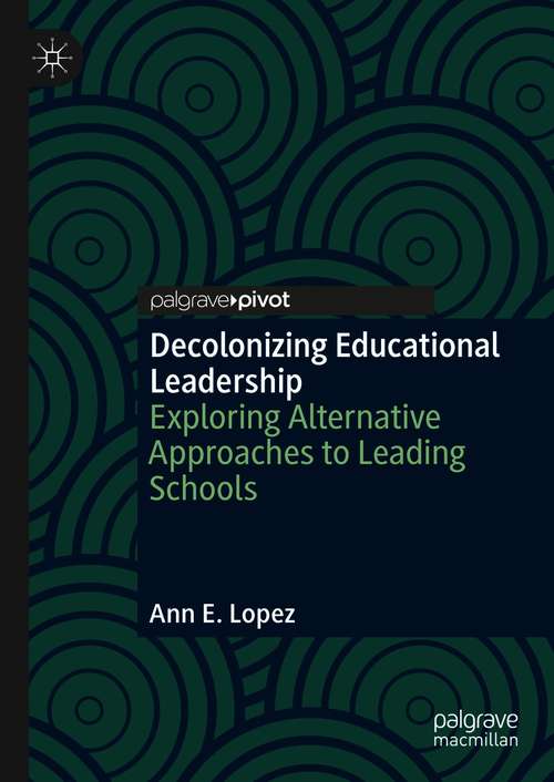 Book cover of Decolonizing Educational Leadership: Exploring Alternative Approaches to Leading Schools (1st ed. 2020)