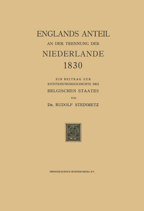 Book cover of Englands Anteil an der Trennung der Niederlande 1830: Ein Beitrag zur Entstehungsgeschichte des Belgischen Staates (1930)