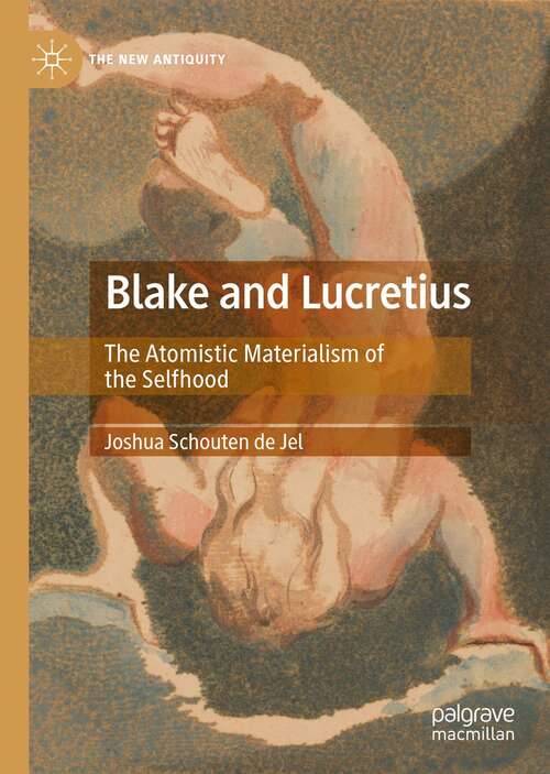 Book cover of Blake and Lucretius: The Atomistic Materialism of the Selfhood (1st ed. 2021) (The New Antiquity)
