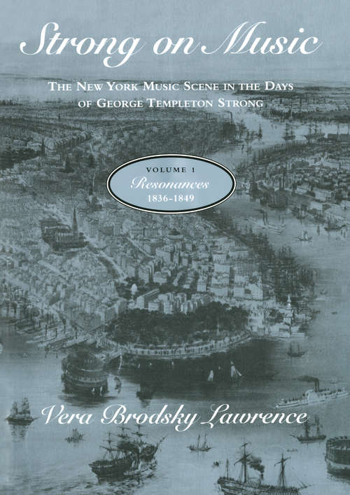 Book cover of Strong on Music: The New York Music Scene in the Days of George Templeton Strong, Volume 1: Resonances, 1836-1849