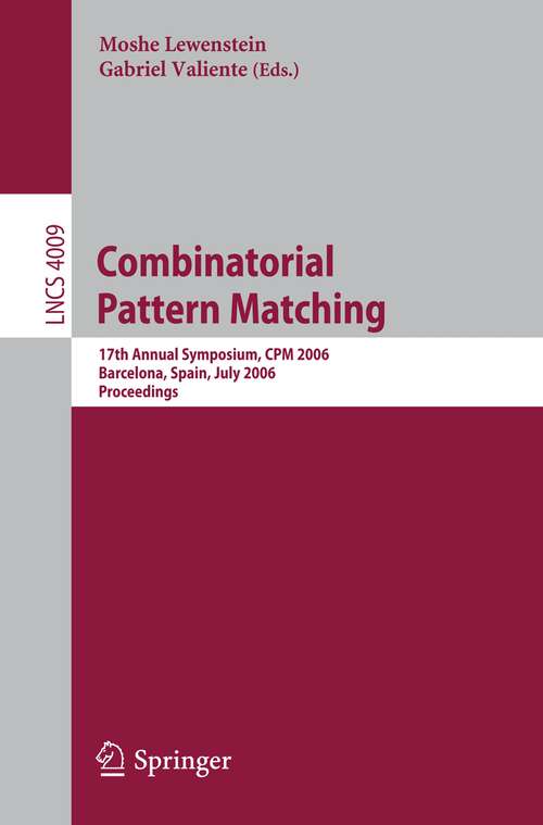 Book cover of Combinatorial Pattern Matching: 17th Annual Symposium, CPM 2006, Barcelona, Spain, July 5-7, 2006, Proceedings (2006) (Lecture Notes in Computer Science #4009)