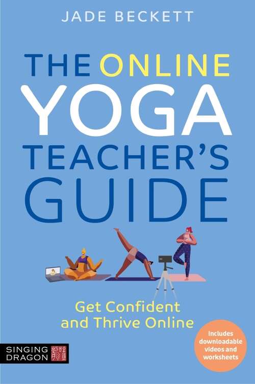 Book cover of The Online Yoga Teacher's Guide: Get Confident and Thrive Online