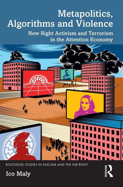 Book cover of Metapolitics, Algorithms and Violence: New Right Activism and Terrorism in the Attention Economy (Routledge Studies in Fascism and the Far Right)