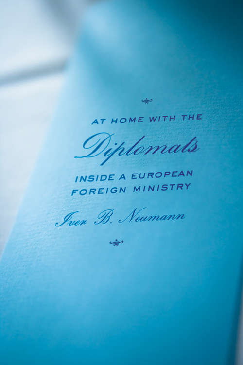 Book cover of At Home with the Diplomats: Inside a European Foreign Ministry (Expertise: Cultures and Technologies of Knowledge)