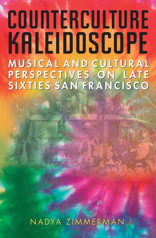 Book cover of Counterculture Kaleidoscope: Musical and Cultural Perspectives on Late Sixties San Francisco