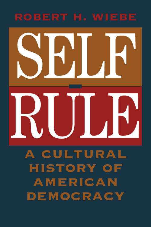 Book cover of Self-Rule: A Cultural History of American Democracy
