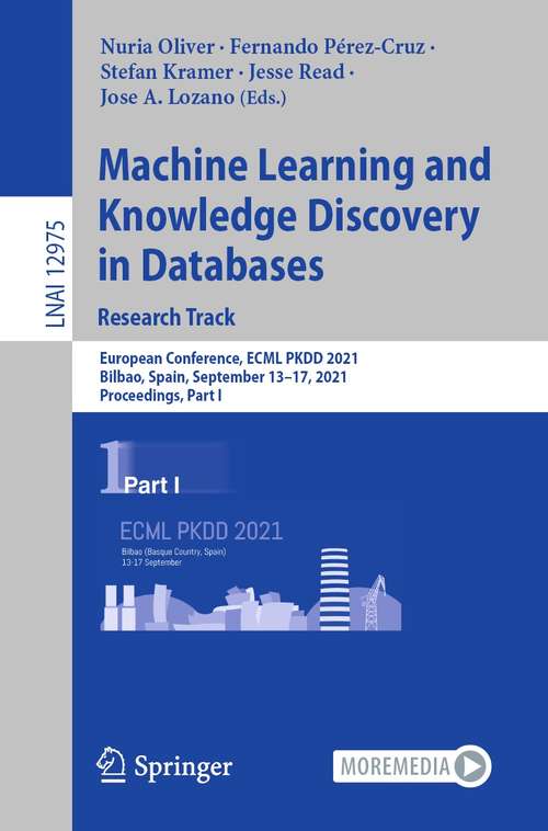 Book cover of Machine Learning and Knowledge Discovery in Databases. Research Track: European Conference, ECML PKDD 2021, Bilbao, Spain, September 13–17, 2021, Proceedings, Part I (1st ed. 2021) (Lecture Notes in Computer Science #12975)