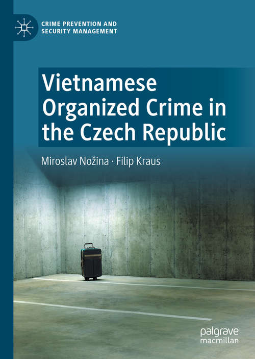 Book cover of Vietnamese Organized Crime in the Czech Republic (1st ed. 2020) (Crime Prevention and Security Management)