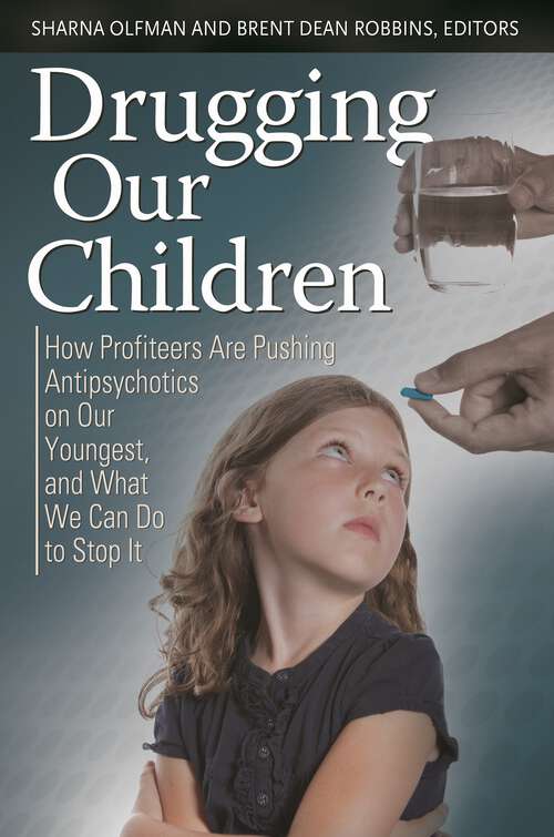 Book cover of Drugging Our Children: How Profiteers Are Pushing Antipsychotics on Our Youngest, and What We Can Do to Stop It (Childhood in America)