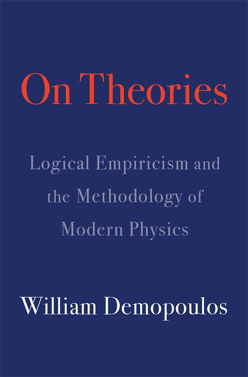 Book cover of On Theories: Logical Empiricism and the Methodology of Modern Physics