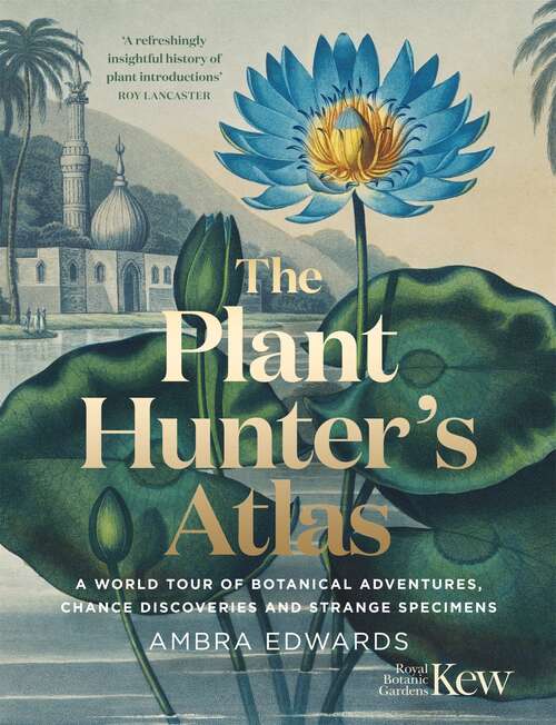 Book cover of The Plant-Hunter's Atlas: A World Tour of Botanical Adventures, Chance Discoveries and Strange Specimens