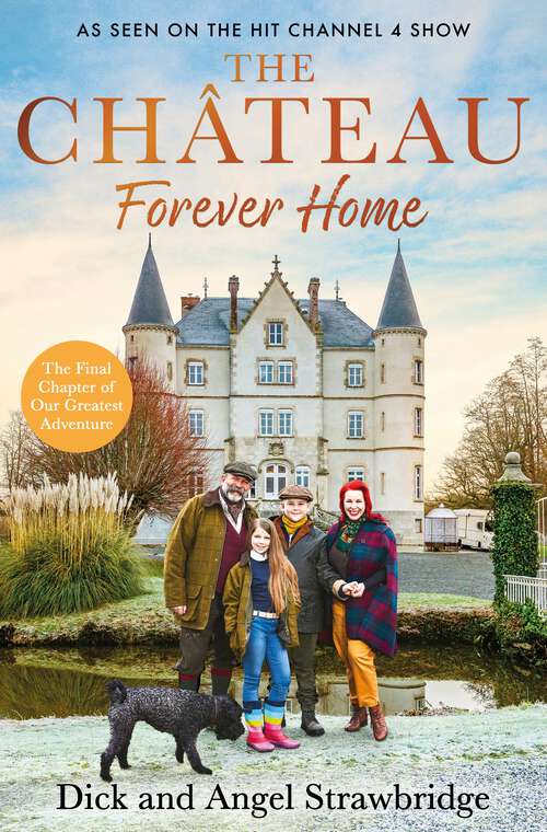 Book cover of The Chateau - Forever Home: The final chapter of our greatest adventure