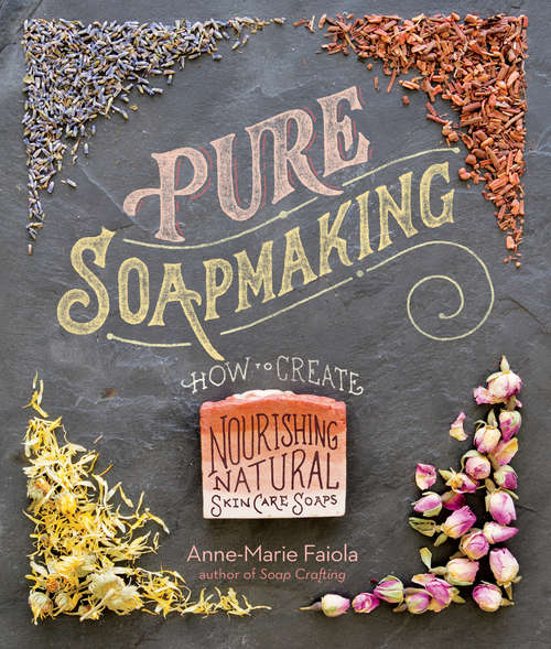 Book cover of Pure Soapmaking: How to Create Nourishing, Natural Skin Care Soaps