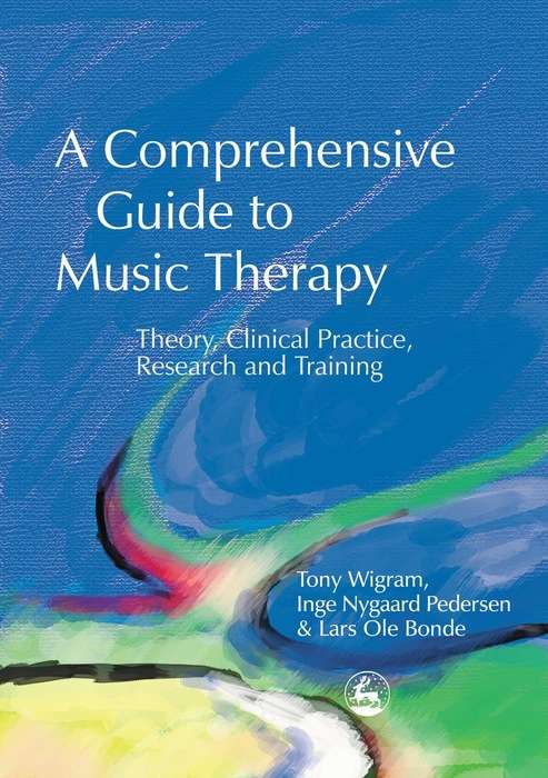 Book cover of A Comprehensive Guide to Music Therapy: Theory, Clinical Practice, Research and Training