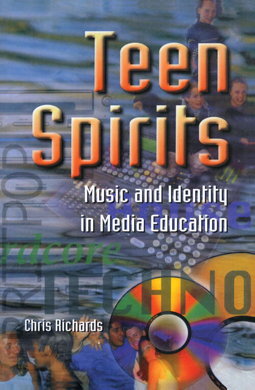 Book cover of Teen Spirits: Music And Identity In Media Education (Media, Education and Culture)