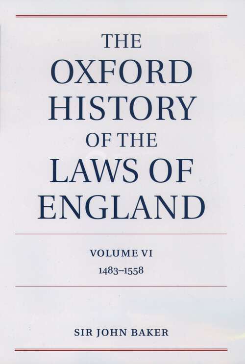 Book cover of The Oxford History of the Laws of England Volume VI: 1483-1558 (The Oxford History of the Laws of England Series isbn 0-19-961352-4)