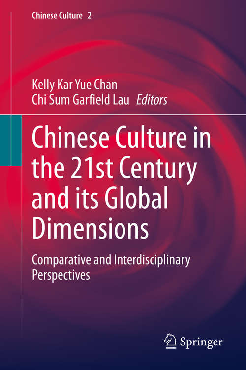Book cover of Chinese Culture in the 21st Century and its Global Dimensions: Comparative and Interdisciplinary Perspectives (1st ed. 2020) (Chinese Culture #2)