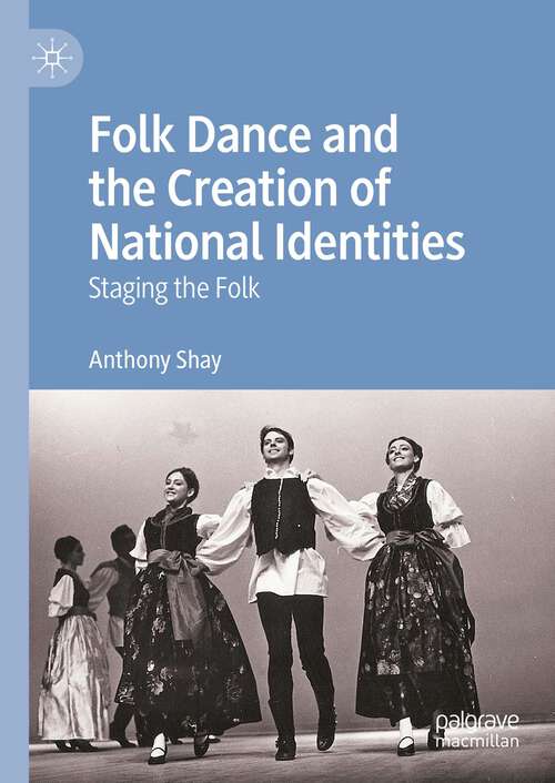Book cover of Folk Dance and the Creation of National Identities: Staging the Folk (1st ed. 2023)