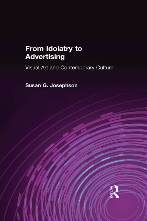 Book cover of From Idolatry to Advertising: Visual Art and Contemporary Culture