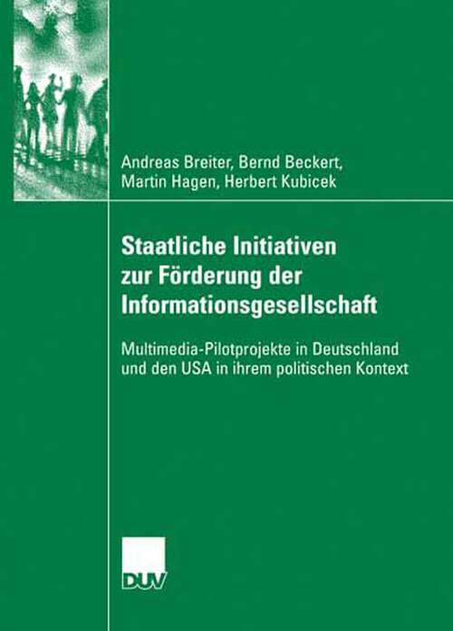 Book cover of Staatliche Initiativen zur Förderung der Informationsgesellschaft: Multimedia-Pilotprojekte in Deutschland und den USA in ihrem politischen Kontext (2007)