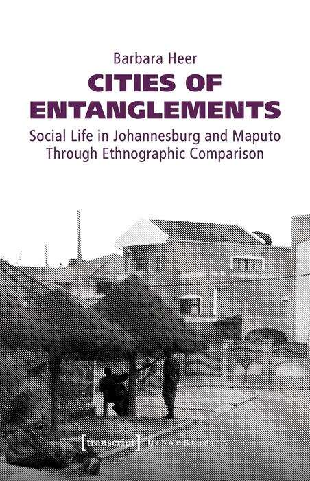 Book cover of Cities of Entanglements: Social Life in Johannesburg and Maputo Through Ethnographic Comparison (Urban Studies)