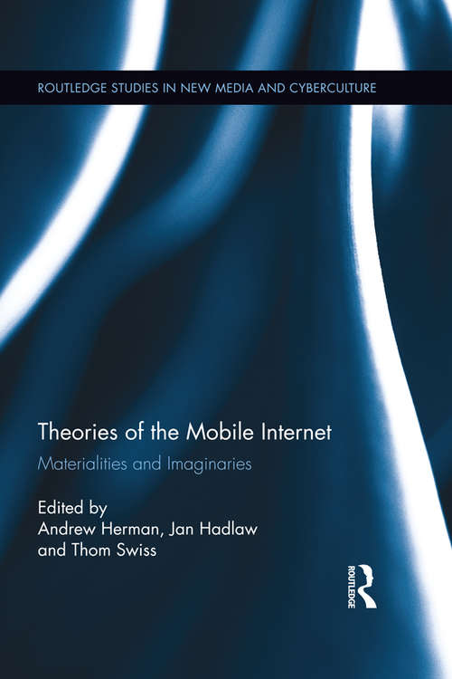 Book cover of Theories of the Mobile Internet: Materialities and Imaginaries (Routledge Studies in New Media and Cyberculture)