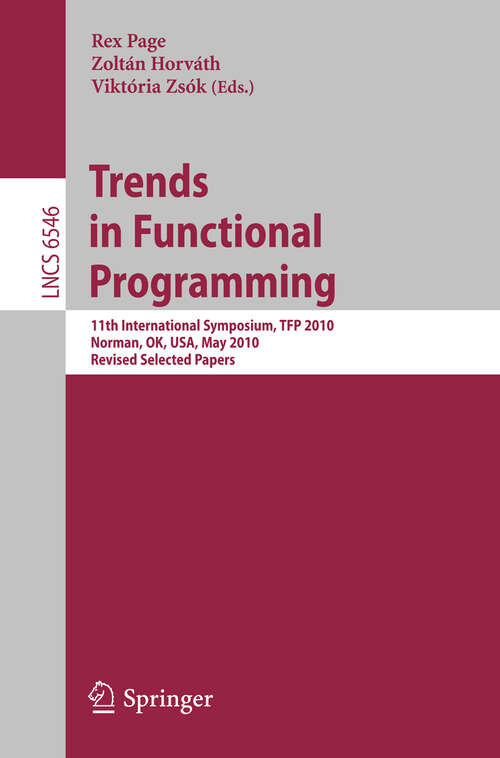Book cover of Trends in Functional Programming: 11th International Symposium, TFP 2010, Norman, OK, USA, May 17-19, 2010. Revised Selected Papers (2011) (Lecture Notes in Computer Science #6546)