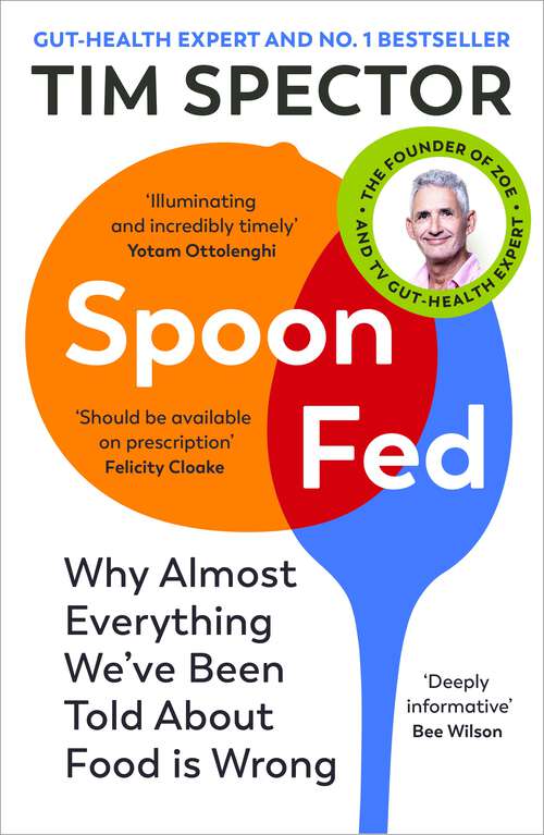 Book cover of Spoon-Fed: Why almost everything we’ve been told about food is wrong, by the #1 bestselling author of Food for Life