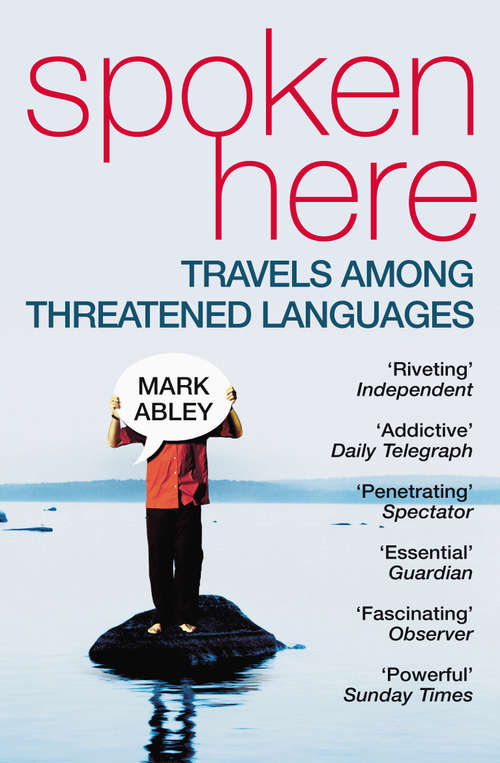 Book cover of Spoken Here: Travels Among Threatened Languages
